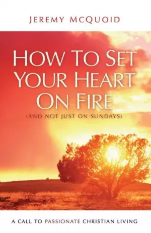 How To Set Your Heart On Fire