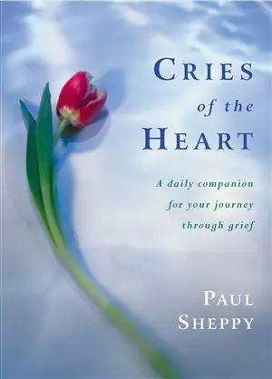 Cries of the Heart: A Daily Companion for Your Journey Through Grief