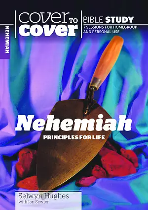 Cover to Cover - Nehemiah: Principles of Life