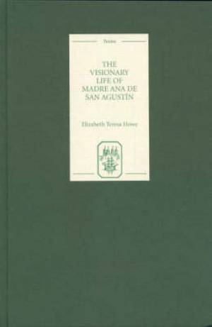 The Visionary Life of Madre Ana De San Agustin