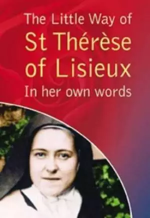 The Little Way of St. Therese of Lisieux