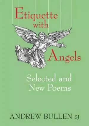 Etiquette with Angels: Selected and New Poems
