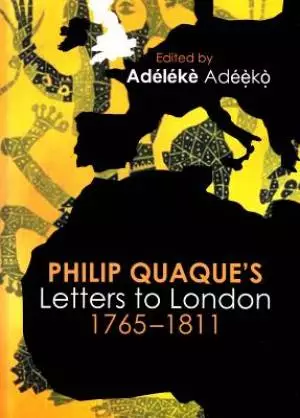 Philip Quaque's Letters to London, 1765-1811