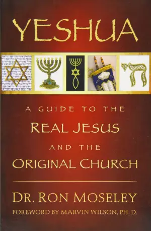 Yeshua : A Guide To The Real Jesus And The Original Church