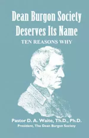 Dean Burgon Society Deserves Its Name, Ten Reasons Why