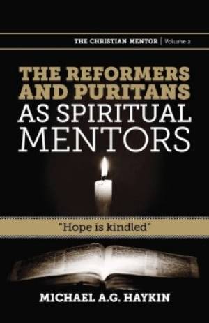 The Reformers and Puritans as Spiritual Mentors: Hope Is Kindled
