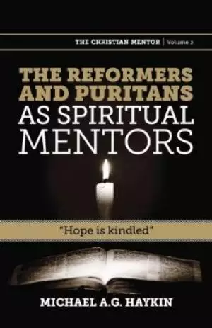 The Reformers and Puritans as Spiritual Mentors: Hope Is Kindled