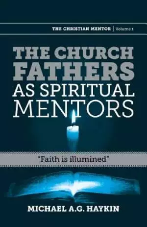 The Church Fathers as Spiritual Mentors: "Faith is Illumined"