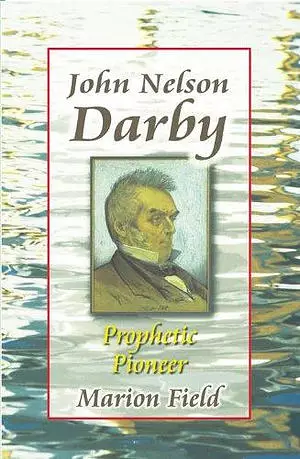 John Nelson Darby Prophetic Pioneer