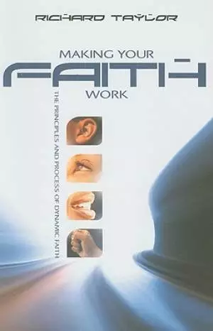 Making Your Faith Work: The Principles and Process of Dynamic Faith