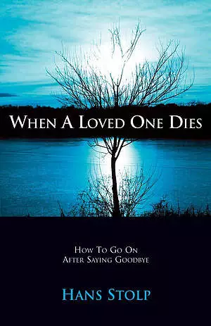 When a Loved One Dies: How to Go on After Saying Goodbye