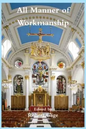 All Manner of Workmanship: Papers from a Symposium on Faith Craft