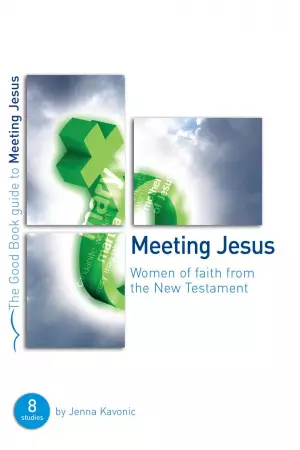 Meeting Jesus : 8 Women of the New Testament
