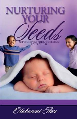 Nurturing Your Seeds: 22 Principles for modelling your child
