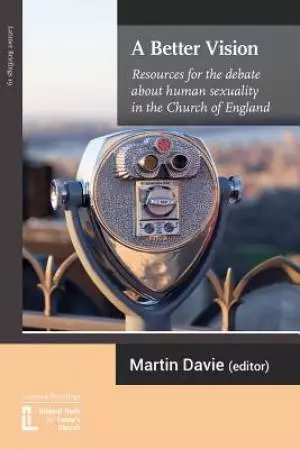 A Better Vision: Resources for the debate about human sexuality in the Church of England