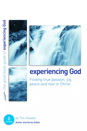 Experiencing God : Finding true passion, peace, joy, and rest in Christ