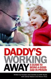 Daddy's Working Away: A Guide To Being A Good Dad In Prison