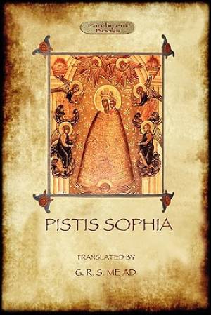 Pistis Sophia: a gnostic scripture