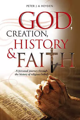 God, Creation, History & Faith: A personal journey through the history of religious belief