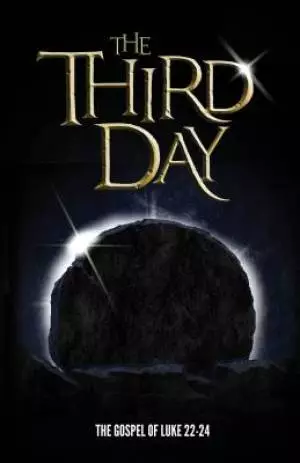 The Third Day: The Gospel of Luke Chapters 22-24