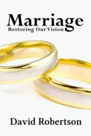 Marriage: Restoring Our Vision