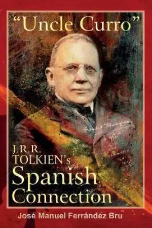 Uncle Curro. J.R.R. Tolkien's Spanish Connection