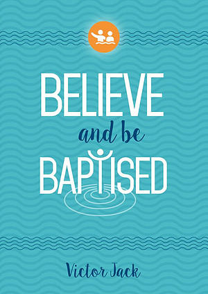 Believe and Be Baptised