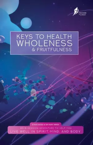 Keys To Health, Wholeness, & Fruitfulness: American English Version
