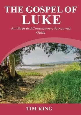 The Gospel of Luke: An Illustrated Commentary, Survey and Guide