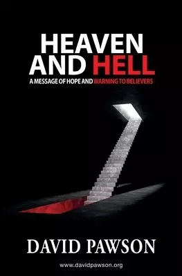 Heaven and Hell: A message of hope and warning to believers