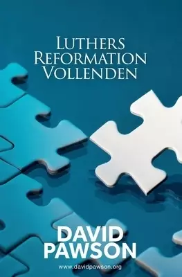 Luthers Reformation Vollenden
