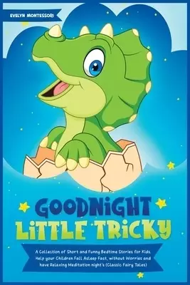 Goodnight Little Tricky: A Collection of Short and Funny Bedtime Stories for Kids. Help your Children Fall Asleep Fast, without Worries and have Relax