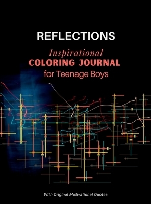 REFLECTIONS - Inspirational COLORING JOURNAL  for Teenage Boys: With motivational quotes