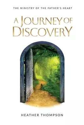 A Journey of Discovery: The Ministry of the Father's Heart