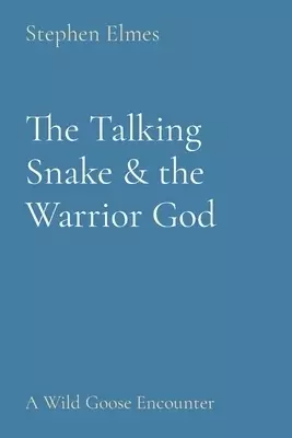 The Talking Snake & the Warrior God: A Wild Goose Encounter