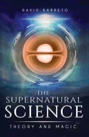 The Supernatural Science: Theory and Magic
