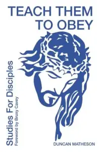 Teach Them To Obey - Studies For Disciples