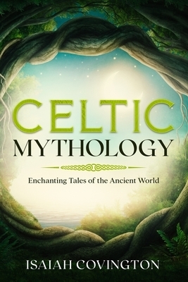 Celtic Mythology: Enchanting Tales of the Ancient World
