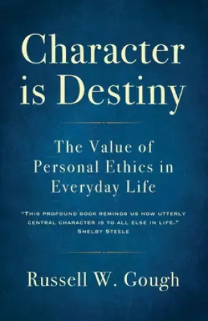 Character is Destiny: The Value of Personal Ethics in Everyday Life