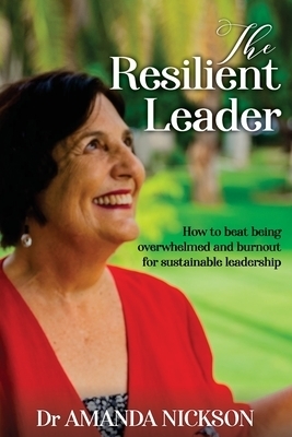 The Resilient Leader: How to beat being overwhelmed and burnout for sustainable leadership