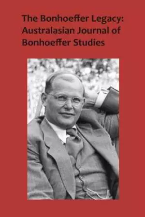 The Bonhoeffer Legacy: Australasian Journal of Bonhoeffer Studies