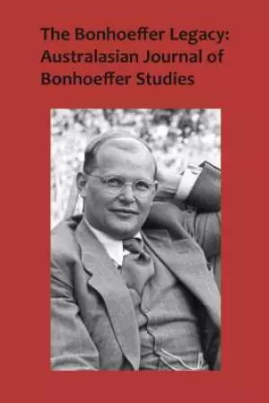 The Bonhoeffer Legacy: Australasian Journal of Bonhoeffer Studies Volume 3 No 2