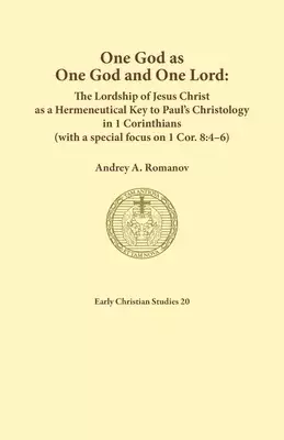 One God as one God and One Lord. The Lordship of Christ as a Hermeneutical Key to Paul's Christology in 1 Corinthians (with a special focus on 1 Cor.