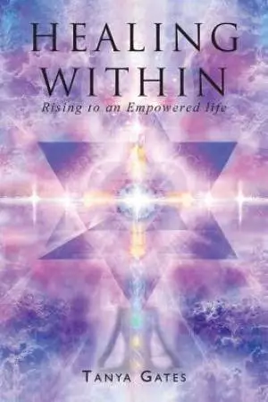 Healing Within : Rising to an Empowered life