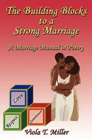 The Building Blocks to a Strong Marriage: A Marriage Manual in Poetry