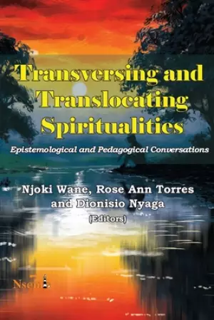 Transversing and Translocating Spiritualities: Epistemological and Pedagogical Conversations