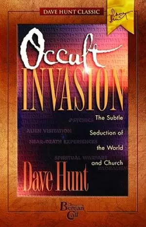 Occult Invasion : Spiritual Deception Of The World And Church