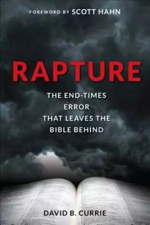 Rapture: The End-Times Error That Leaves the Bible Behind
