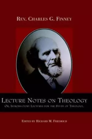 Lecture Notes On Theology; Or, Introductory Lectures For The Study Of Theology.