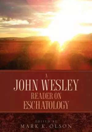 A John Wesley Reader On Eschatology
